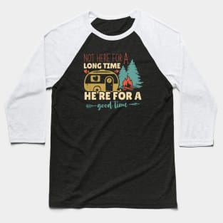 Not Here For a Long Time Here For a Good Time Camping Gift Idea Baseball T-Shirt